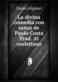 La divina comedia con notas de Paolo Costa Trad. Al coslettsuo