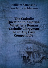 The Catholic Question in America