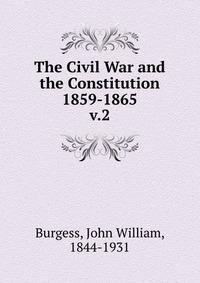 The Civil War and the Constitution 1859-1865