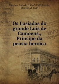 Os Lusiadas do grande Luis de Camoens., Principe da peosia heroica