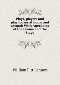 Plays, players and playhouses at home and abroad