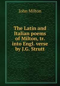 The Latin and Italian poems of Milton