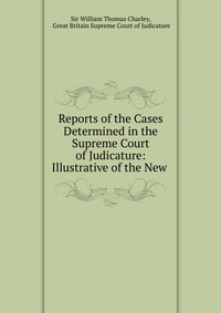 Reports of the Cases Determined in the Supreme Court of Judicature: Illustrative of the New