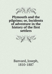 Plymouth and the pilgrims; or, Incidents of adventure in the history of the first settlers