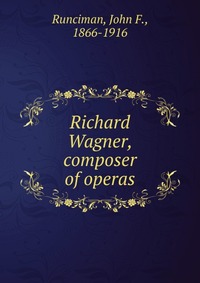 Richard Wagner, composer of operas