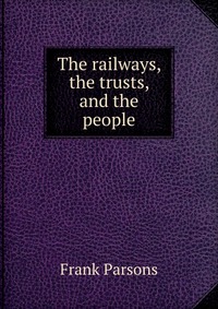 The railways, the trusts, and the people