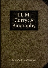 J.L.M. Curry: A Biography