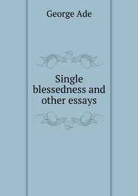 Single blessedness and other essays