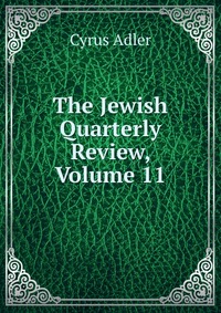 The Jewish Quarterly Review, Volume 11