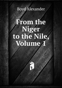 From the Niger to the Nile, Volume 1