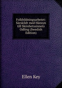 Folkbildningsarbetet: Sarskildt med Hansyn till Skonhetssinnets Odling (Swedish Edition)