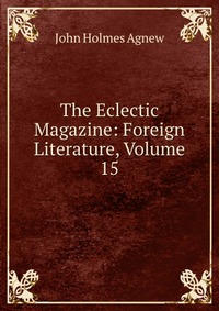 The Eclectic Magazine: Foreign Literature, Volume 15