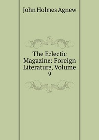 The Eclectic Magazine: Foreign Literature, Volume 9