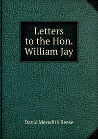 Letters to the Hon. William Jay