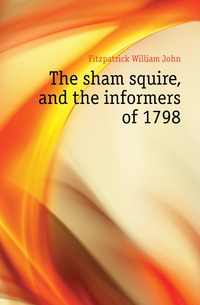 The sham squire, and the informers of 1798