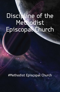 Discipline of the Methodist Episcopal Church