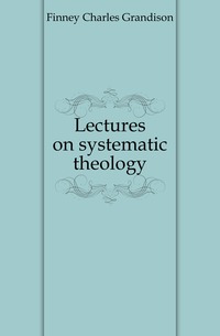 Lectures on systematic theology