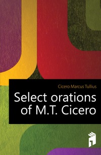 Select orations of M.T. Cicero