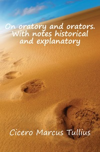 On oratory and orators. With notes historical and explanatory