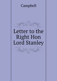 Letter to the Right Hon Lord Stanley