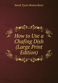 How to Use a Chafing Dish (Large Print Edition)