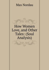 How Women Love, and Other Tales: (Soul Analysis)