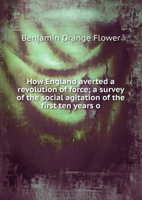 How England averted a revolution of force; a survey of the social agitation of the first ten years o