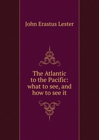 The Atlantic to the Pacific: what to see, and how to see it