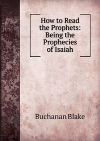 How to Read the Prophets: Being the Prophecies of Isaiah