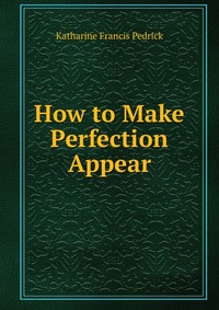 How to Make Perfection Appear