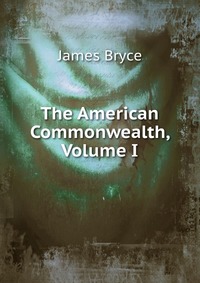 The American Commonwealth, Volume I