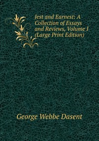 Jest and Earnest: A Collection of Essays and Reviews, Volume I (Large Print Edition)