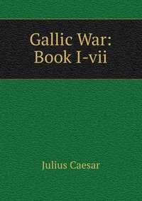 Gallic War: Book I-vii