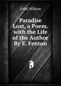 Paradise Lost, a Poem. with the Life of the Author By E. Fenton