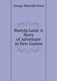 Bunyip Land: A Story of Adventure in New Guinea