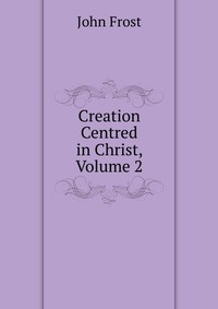 Creation Centred in Christ, Volume 2