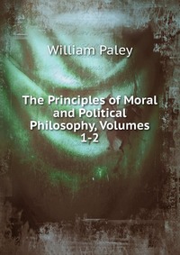 The Principles of Moral and Political Philosophy, Volumes 1-2