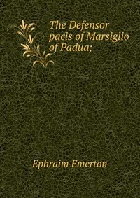 The Defensor pacis of Marsiglio of Padua;