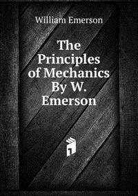 The Principles of Mechanics By W. Emerson