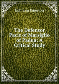 The Defensor Pacis of Marsiglio of Padua: A Critical Study