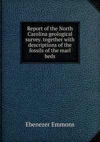 Report of the North Carolina geological survey. together with descriptions of the fossils of the marl beds