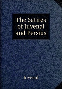 The Satires of Juvenal and Persius