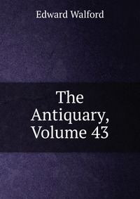 The Antiquary, Volume 43