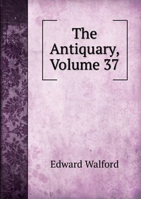 The Antiquary, Volume 37