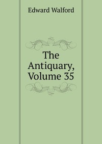 The Antiquary, Volume 35