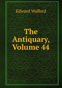 The Antiquary, Volume 44