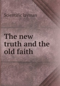 The new truth and the old faith