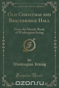 Old Christmas and Bracebridge Hall