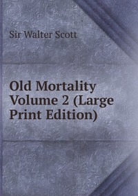 Old Mortality Volume 2 (Large Print Edition)