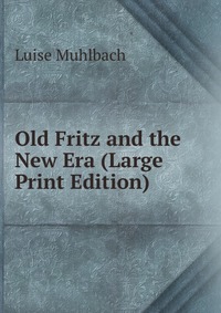 Old Fritz and the New Era (Large Print Edition)